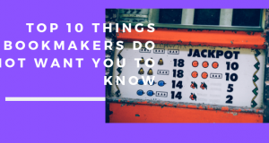 Top 10 Things Bookmakers Do Not Want You To Know top 10 Things Bookmakers Do not Want You to Know